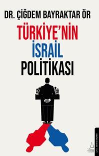 Türkiye'nin İsrail Politikası Çiğdem Bayraktar Ör