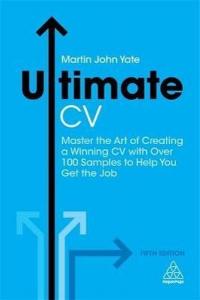 Ultimate CV: Master the Art of Creating a Winning CV with Over 100 Samples to Help You Get the Job (