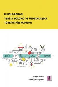 Uluslararası Yeni İş Bölümü ve Uzmanlaşma Türkiye'nin Konumu Dilek Ayk