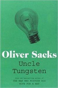 Uncle Tungsten: Memories of a Chemical Boyhood Oliver Sacks