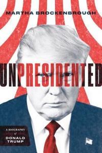 Unpresidented: A Biography of Donald Trump (Ciltli) Martha Brockenbrou