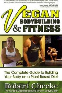 Vegan Bodybuilding & Fitness: The Complete Guide to Building Your Body