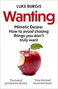 Wanting : Mimetic Desire Luke Burgis