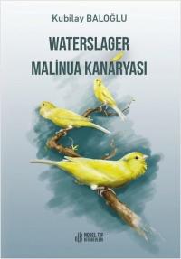 Waterslager Malinua Kanaryası (Ciltli) Kubilay Baloğlu