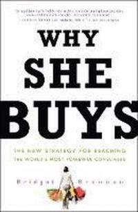 Why She Buys: The New Strategy for Reaching the World's Most Powerful 