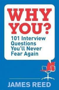 Why You?: 100 Ways to Shine at Interview James Reed