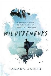 Wildpreneurs: A Practical Guide to Pursuing Your Passion as a Business (Ciltli)