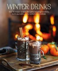 Winter Drinks: Over 75 recipes to warm the spirits including hot drinks fortifying toddies party c (Ciltli)
