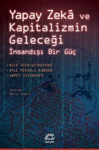 Yapay Zeka ve Kapitalizmin Geleceği - İnsandışı Bir Güç Atle Mikkola K