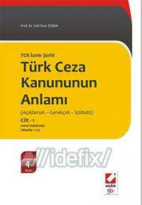 Yeni Türk Ceza Kanununun Anlamı TCK İzmir Şerhi Açıklamalı - Gerekçeli - İçtihatlıCilt 2 (Cilt