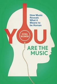 You Are the Music: How Music Reveals What it Means to be Human Victori