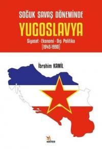 Yugoslavya: Siyaset - Ekonomi - Dış Politika 1945-1990
