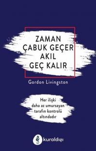 Zaman Çabuk Geçer Akıl Geç Kalır Gordon Livingston