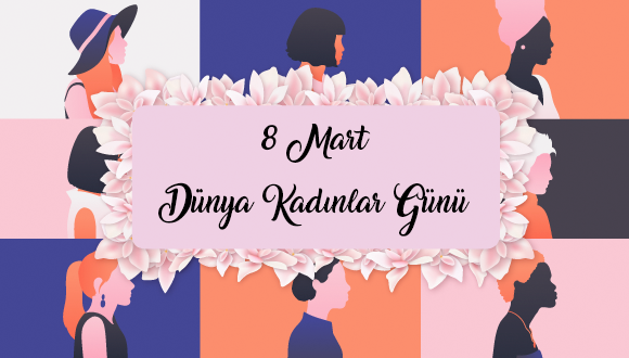Unutulmaz Kadınlar - 8 Mart Dünya Kadınlar
Günü