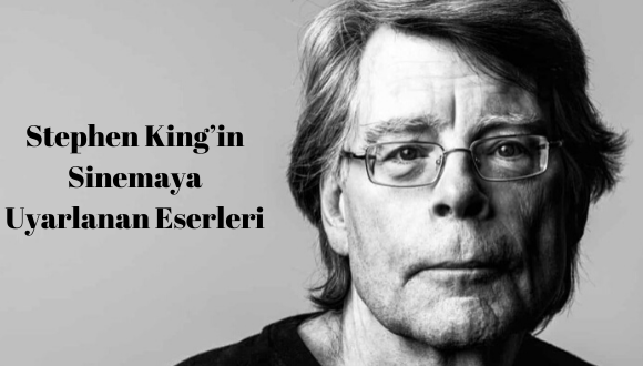 Stephen King’in Sinemaya Uyarlanan Eserleri