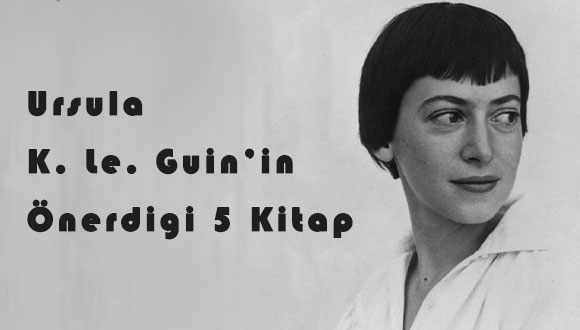 Ursula K. LE. Guin'in Önerdiği 5 Kitap